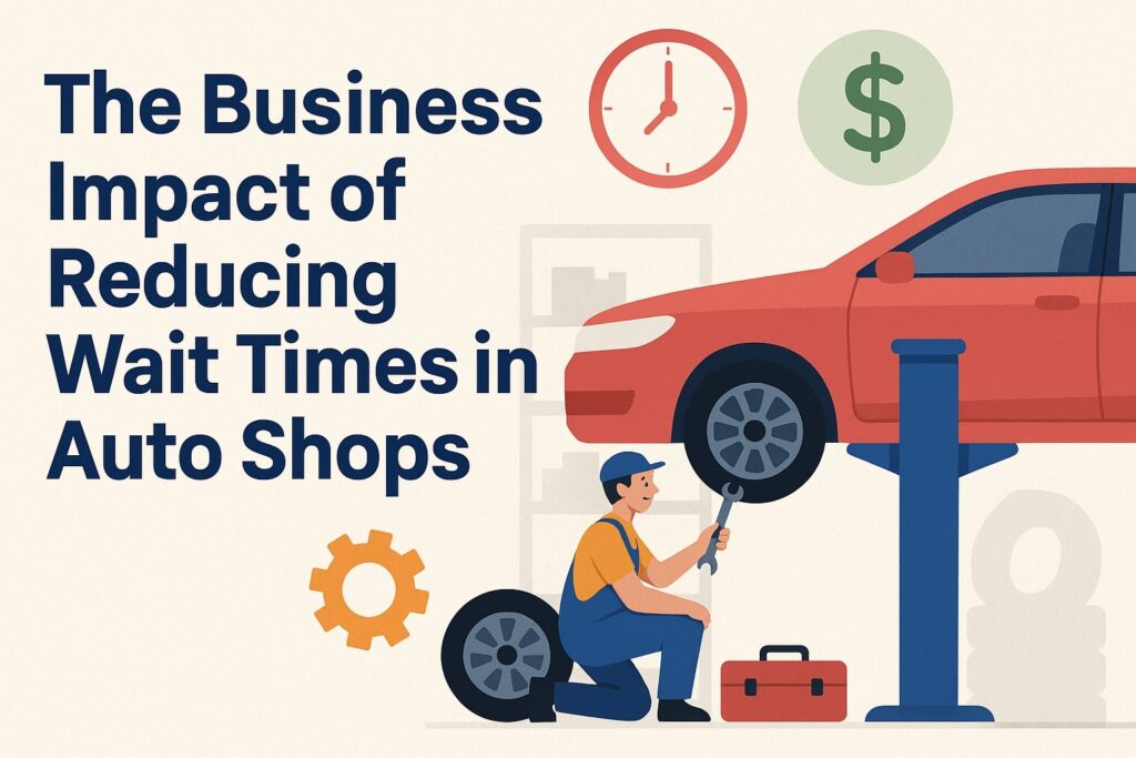 The Business Impact of Reducing Wait Times in Auto Shops